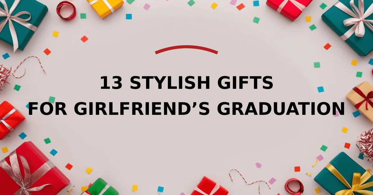 13 Stylish Gifts for Girlfriend’s Graduation